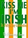 Kiss Me I'm Irish, St. Patty's Day Celebration